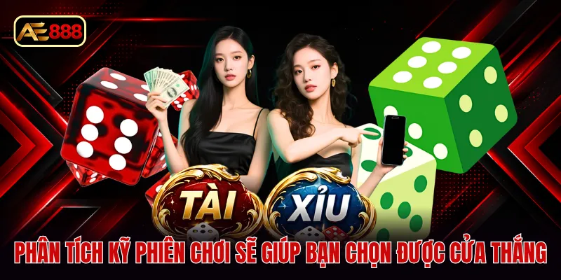 Phân tích kỹ phiên chơi sẽ giúp bạn chọn được cửa thắng